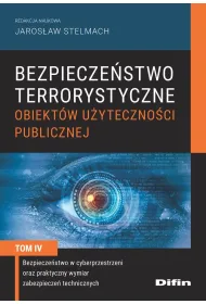 Bezpiecze�stwo terrorystyczne budynk�w u�yteczno�ci publicznej. Tom 4. Bezpiecze�stwo w cyberprzestrzeni oraz praktyczny wymiar zabezpiecze� technicznych