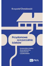 Przydomowe oczyszczalnie �ciek�w. Kompendium wiedzy dla projektant�w wykonawc�w i u�ytkownik�w