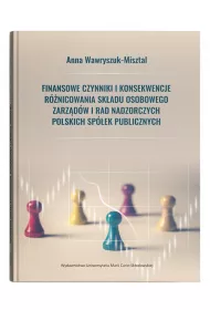 Finansowe czynniki i konsekwencje r�nicowania sk�adu osobowego zarz�d�w i rad nadzorczych polskich sp�ek publicznych