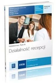 Hotelarstwo. Tom 3. Dzia�alno�� recepcji. Technik hotelarstwa. Kwalifikacja T.11. Podr�cznik. Cz�� 2