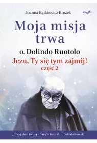 Moja misja trwa. O. Dolindo Ruotolo. Jezu, Ty si� tym zajmij! Tom 2