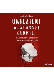 Audiobook Uwizieni we wasnej gowie. Jak zrozumie przeszo i mie szczliwsze ycie mp3