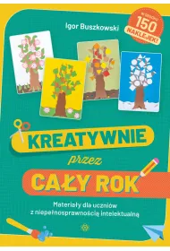 Kreatywnie przez ca�y rok Materia�y dla uczni�w z niepe�nosprawno�ci� intelektualn�