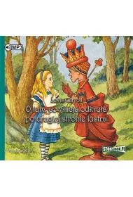 Audiobook O tym, co Alicja odkry�a po drugiej stronie lustra. Alicja w Krainie Czar�w. Tom 2 CD