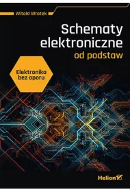 Elektronika bez oporu. Schematy elektroniczne od podstaw