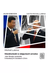 Audiobook Niedwied w objciach smoka. Jak Rosja zostaa modszym bratem Chin mp3
