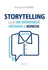 Storytelling, czyli jak opowiada� historie w biznesie