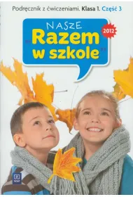 Nasze ''Razem w szkole'' SP KL 1. Podr�cznik z �wiczeniami. Cz�� 3 + cd (2012)
