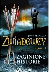 Zaginione historie. Zwiadowcy. Tom 11