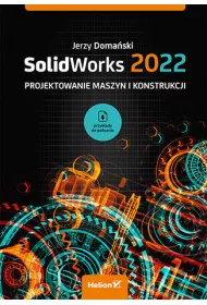 SolidWorks 2022. Projektowanie maszyn i konstrukcji