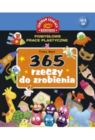 365 rzeczy do zrobienia. Pomys�owe prace plastyczne
