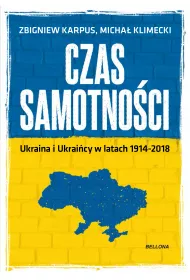 Czas samotno�ci. Ukraina w latach 1914-2018