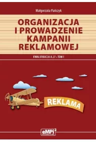 Organizacja i prowadzenie kampanii reklamowej, tom I. Materia�y edukacyjne do kwalifikacji A.27