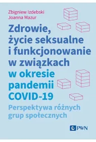 Zdrowie, �ycie seksualne i funkcjonowanie w zwi�zkach w okresie pandemii COVID-19. Perspektywa r�nych grup spo�ecznych