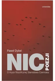 Nic poezji. O liryce filozoficznej Stanis�awa Czerniaka