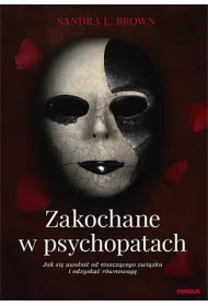 Zakochane w psychopatach. Jak si uwolni od niszczcego zwizku i odzyska rwnowag