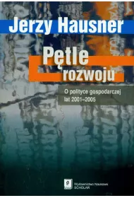 P�tle rozwoju. O polityce gospodarczej lat 2001-2005