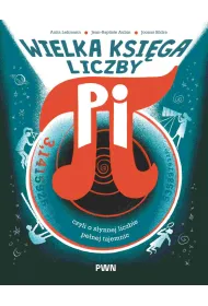 Wielka ksi�ga liczby pi. Czyli o s�ynnej liczbie pe�nej tajemnic