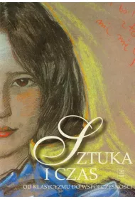 Sztuka i czas. Od klasycyzmu do wsp�czesno�ci