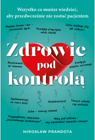 Zdrowie pod kontrol�. Wszystko co musisz wiedzie�, aby przedwcze�nie nie zosta� pacjentem