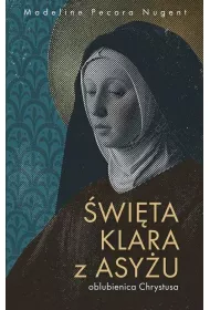 �wi�ta Klara z Asy�u - oblubienica Chrystusa