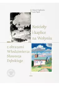 Ko�cio�y i kaplice na Wo�yniu z obrazami W�odzimierza S�awosza D�bskiego