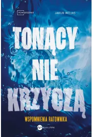 Ton�cy nie krzycz�. Wspomnienia ratownika