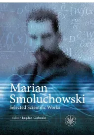Marian Smoluchowski. Selected Scientific Works