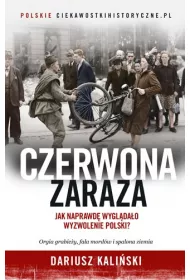 Czerwona zaraza. Jak naprawd� wygl�da�o wyzwolenie Polski?
