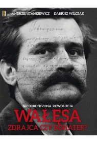Wa��sa, zdrajca czy bohater? Niedoko�czona rewolucja