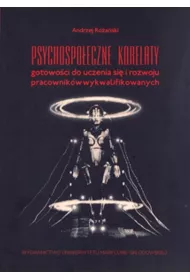 Psychospo�eczne korelaty gotowo�ci do uczenia si� i rozwoju pracownik�w wykwalifikowanych