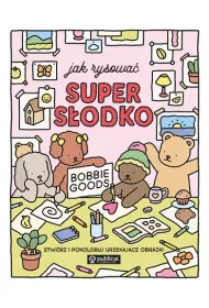 Jak rysowa� super s�odko. Stw�rz i pokoloruj urzekaj�ce obrazki