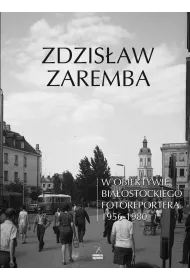 W obiektywie bia�ostockiego fotoreportera 1956-1980