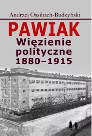 Pawiak. Wi�zienie polityczne 1880-1915