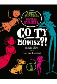 Co Ty m�wisz?! Magia s��w czyli retoryka dla dzieci