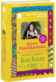 Kurs pozytywnego my�lenia. �wiat mi m�wi Kocham ci�!