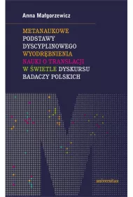 Metanaukowe podstawy dyscyplinowego wyodr�bnienia nauki o translacji w �wietle dyskursu badaczy polskich