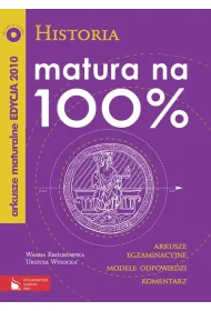 Historia. Matura na 100%. Arkusze egzaminacyjne