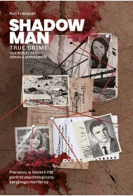 Shadowman. True crime. Pierwszy w historii FBI portret psychologiczny seryjnego mordercy