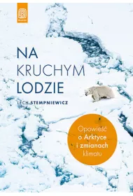 Na kruchym lodzie. Opowie�� o Arktyce i zmianach klimatu