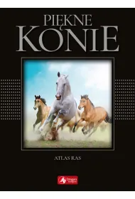 Pi�kne konie. Atlas ras (exclusive)