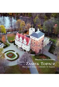Zamek Topacz. Historia wie�y i dworu w �l�zie