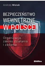 Bezpiecze�stwo wewn�trzne w Polsce. Organizacja, zakres dzia�ania i zadania