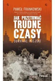 Jak przetrwa� trudne czasy. Survival miejski