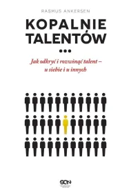 Kopalnie talent�w. Jak odkry� i rozwin�� talent &ndash; u siebie i u innych