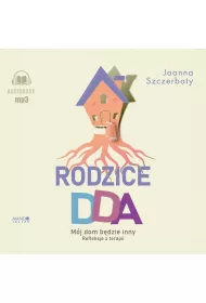 Audiobook Rodzice DDA. M�j dom b�dzie inny. Refleksje z terapii CD
