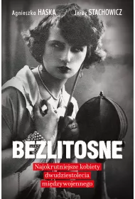 Bezlitosne najokrutniejsze kobiety dwudziestolecia mi�dzywojennego