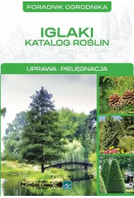 Poradnik ogrodnika. Iglaki. Katalog ro�lin. Uprawa, piel�gnacja