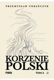 Korzenie Polski. Tom 2