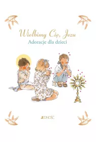 Wielbimy Ci, Jezu. Adoracje dla dzieci